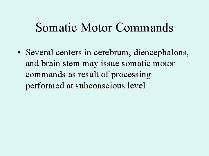 Somatic Motor Commands • Several centers in cerebrum, diencephalons, and brain stem may issue