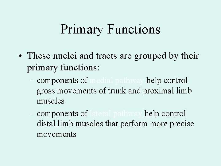 Primary Functions • These nuclei and tracts are grouped by their primary functions: –