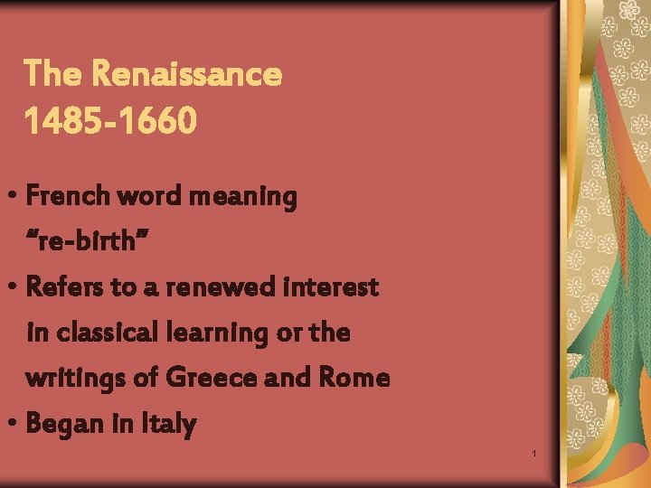 The Renaissance 1485 -1660 • French word meaning “re-birth” • Refers to a renewed