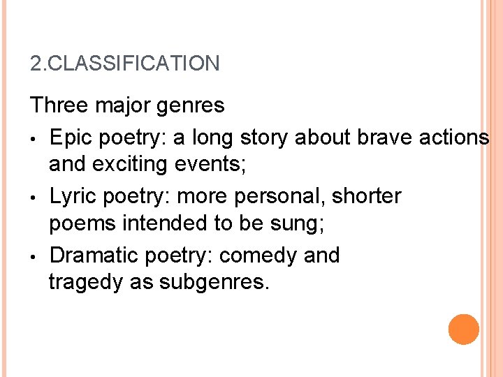 2. CLASSIFICATION Three major genres • Epic poetry: a long story about brave actions