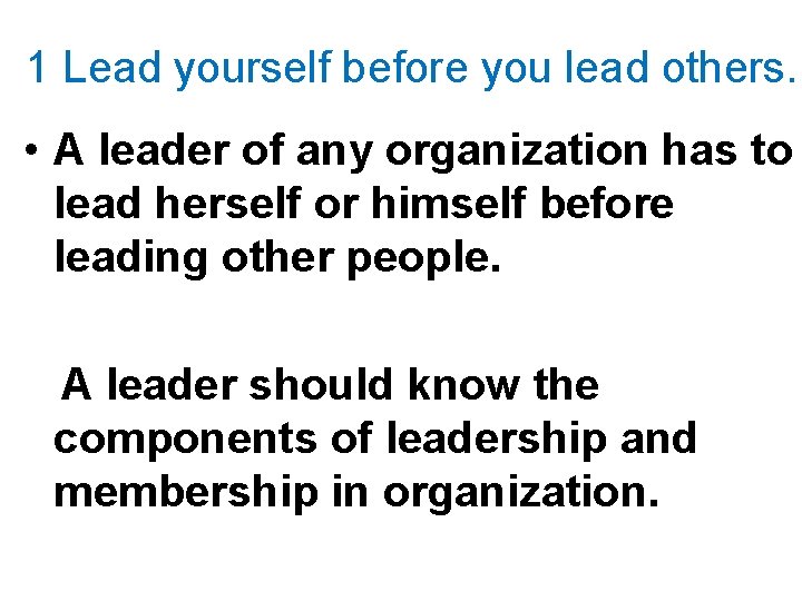 1 Lead yourself before you lead others. • A leader of any organization has