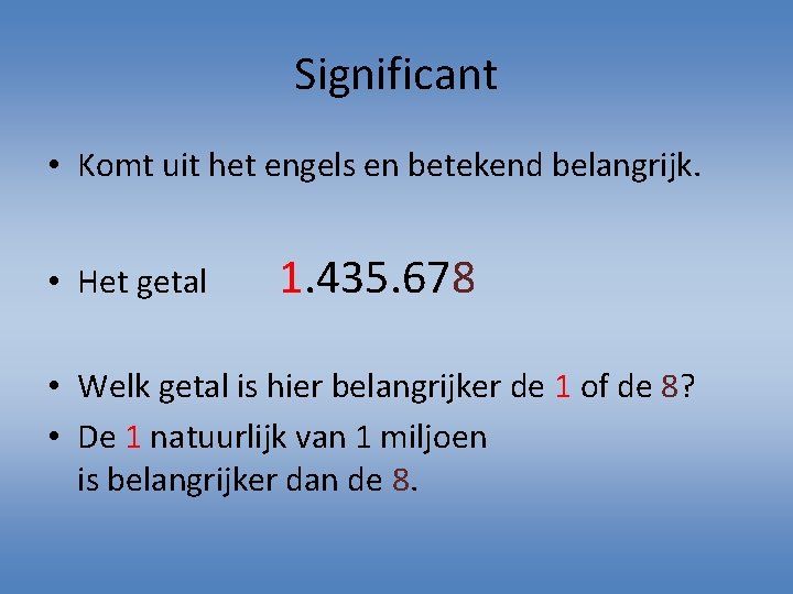 Significant • Komt uit het engels en betekend belangrijk. • Het getal 1. 435.