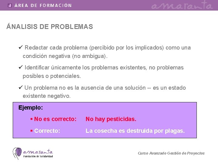 ÁNALISIS DE PROBLEMAS ü Redactar cada problema (percibido por los implicados) como una condición