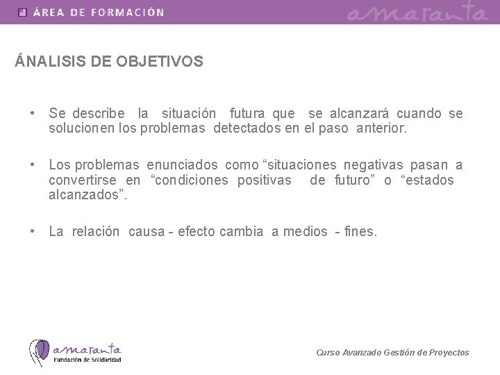 ÁNALISIS DE OBJETIVOS • Se describe la situación futura que se alcanzará cuando se