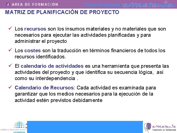 Curso Avanzado de Gestión de Proyectos MATRIZ DE PLANIFICACIÓN DE PROYECTO ü Los recursos
