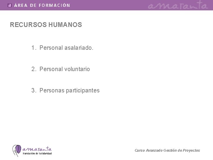 RECURSOS HUMANOS 1. Personal asalariado. 2. Personal voluntario 3. Personas participantes Curso Avanzado Gestión