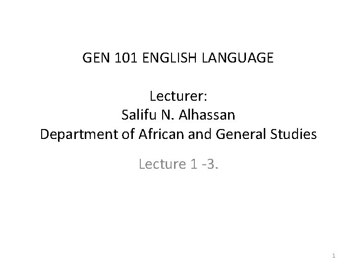 GEN 101 ENGLISH LANGUAGE Lecturer: Salifu N. Alhassan Department of African and General Studies