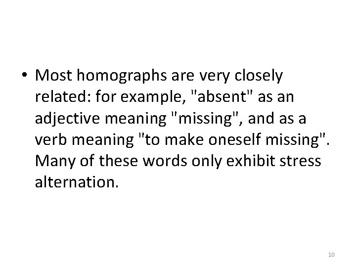  • Most homographs are very closely related: for example, "absent" as an adjective