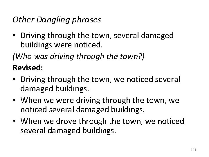 Other Dangling phrases • Driving through the town, several damaged buildings were noticed. (Who