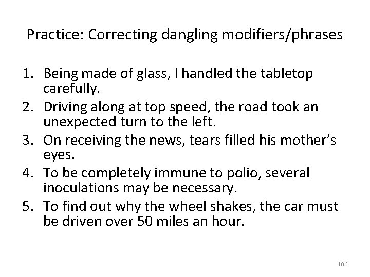 Practice: Correcting dangling modifiers/phrases 1. Being made of glass, I handled the tabletop carefully.