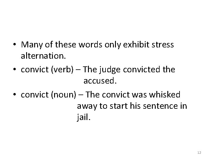 • Many of these words only exhibit stress alternation. • convict (verb) –