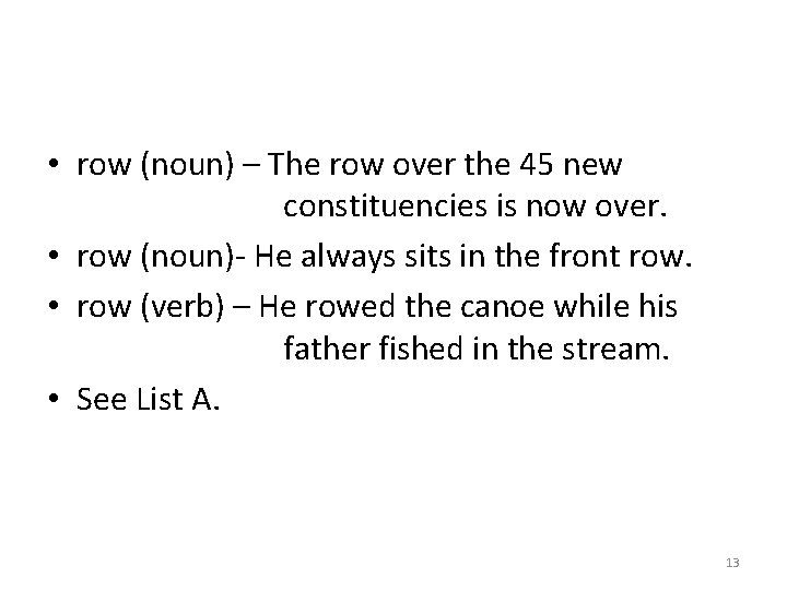 • row (noun) – The row over the 45 new constituencies is now