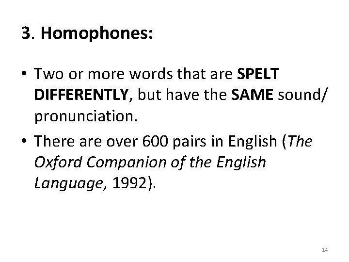 3. Homophones: • Two or more words that are SPELT DIFFERENTLY, but have the