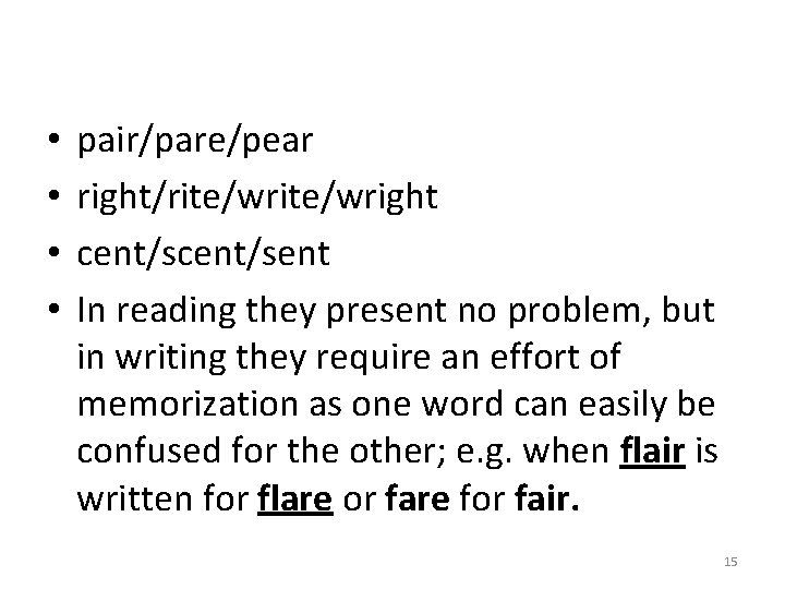  • • pair/pare/pear right/rite/wright cent/sent In reading they present no problem, but in