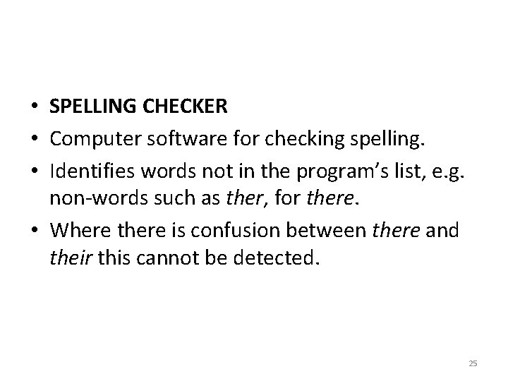  • SPELLING CHECKER • Computer software for checking spelling. • Identifies words not