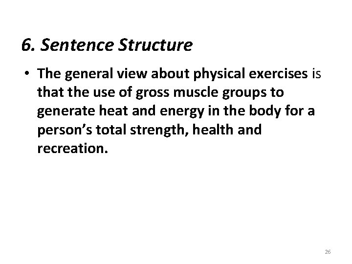 6. Sentence Structure • The general view about physical exercises is that the use