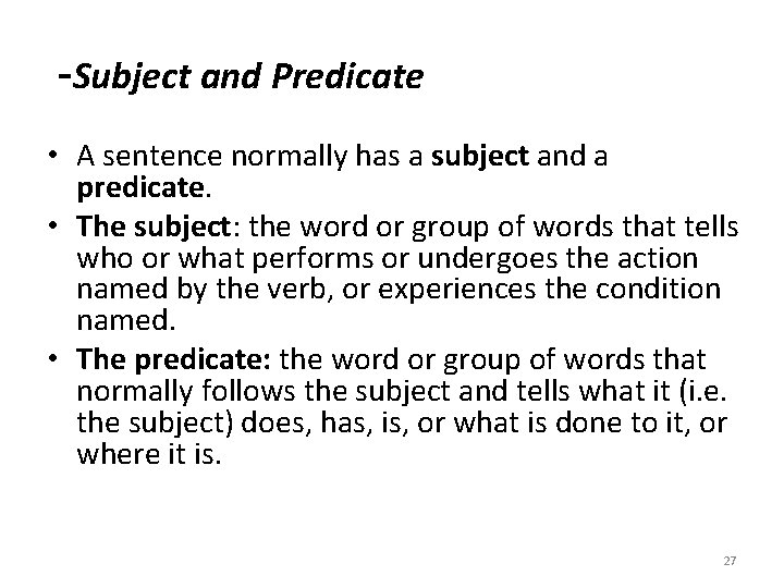  -Subject and Predicate • A sentence normally has a subject and a predicate.