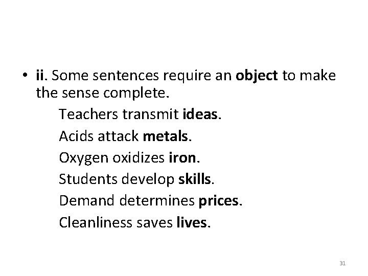  • ii. Some sentences require an object to make the sense complete. Teachers
