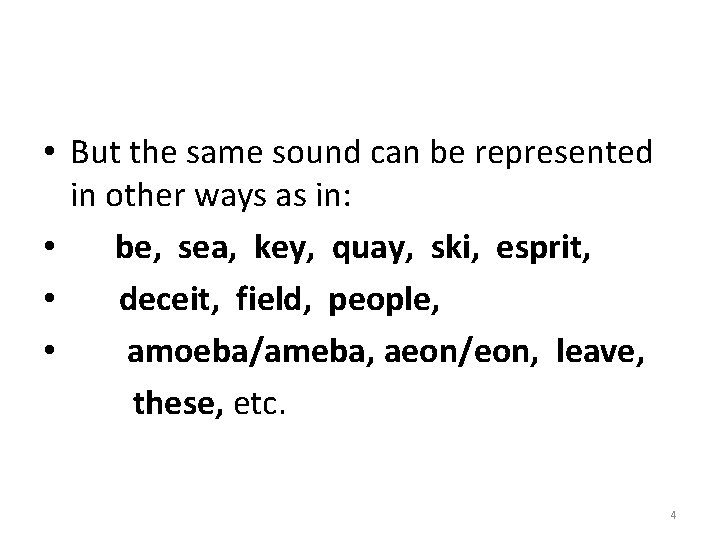  • But the same sound can be represented in other ways as in: