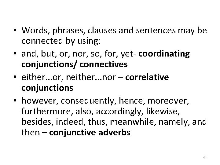  • Words, phrases, clauses and sentences may be connected by using: • and,