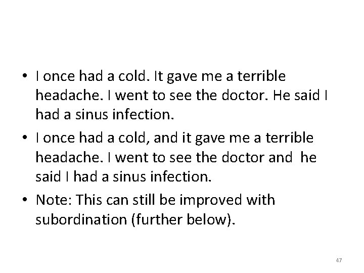  • I once had a cold. It gave me a terrible headache. I