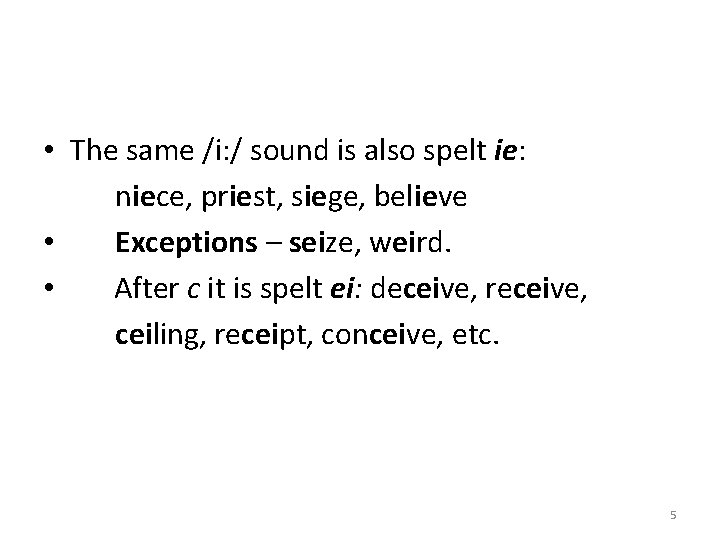  • The same /i: / sound is also spelt ie: niece, priest, siege,