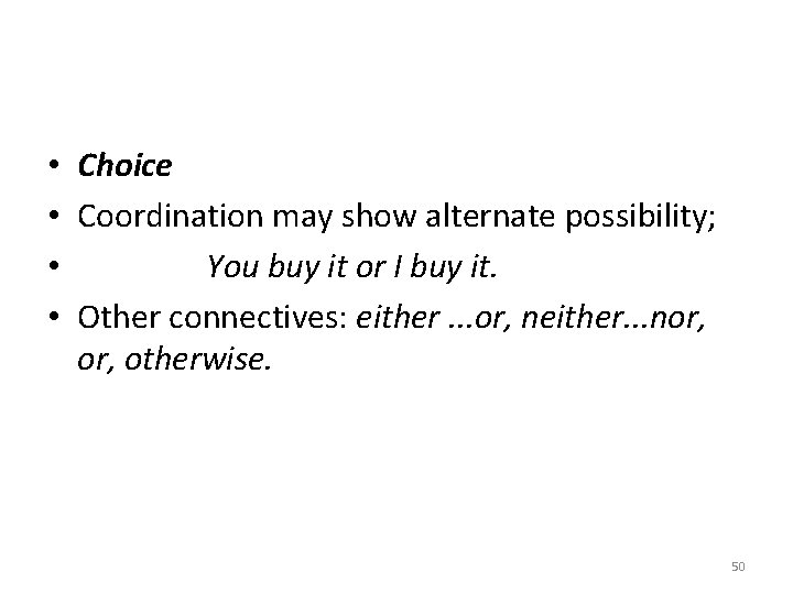  • Choice • Coordination may show alternate possibility; • You buy it or