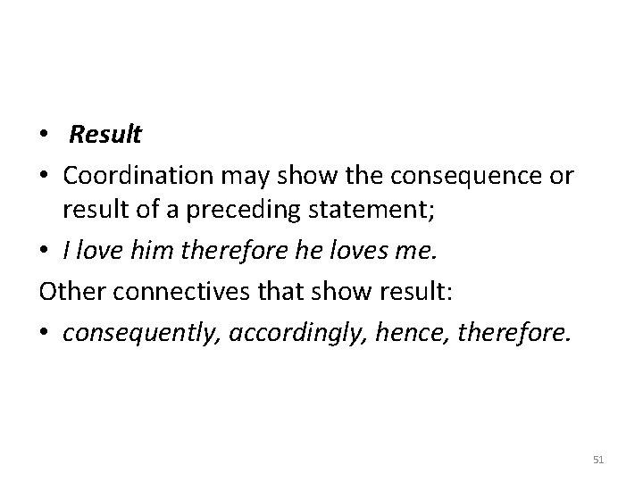  • Result • Coordination may show the consequence or result of a preceding