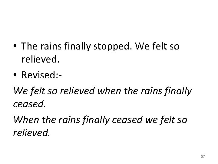  • The rains finally stopped. We felt so relieved. • Revised: We felt