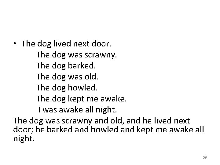  • The dog lived next door. The dog was scrawny. The dog barked.