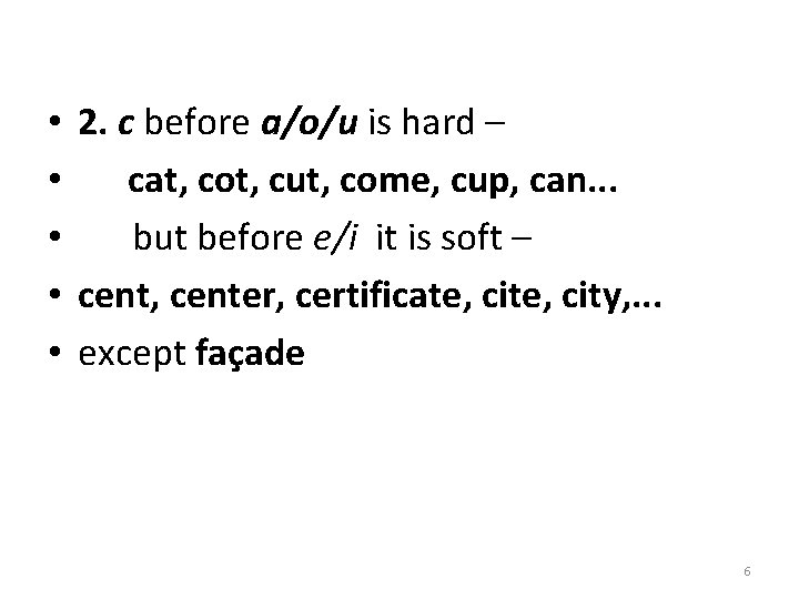  • • • 2. c before a/o/u is hard – cat, cot, cut,