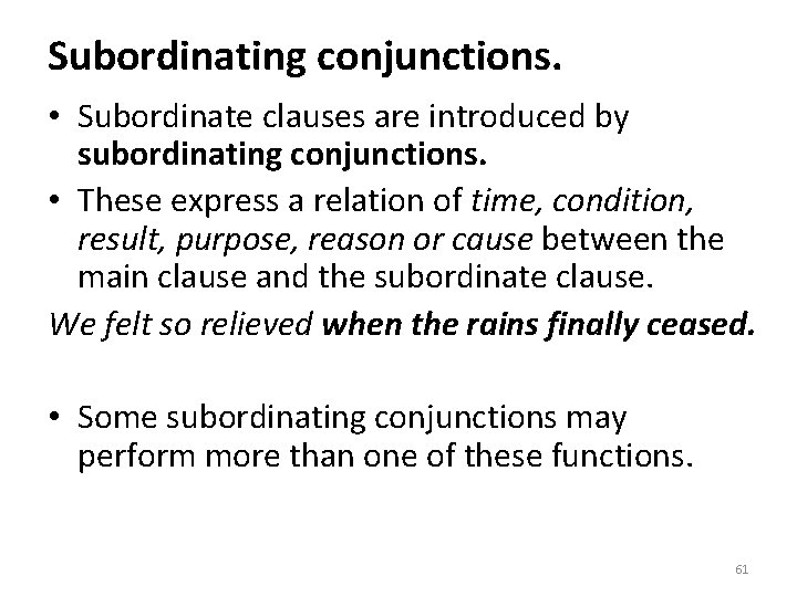 Subordinating conjunctions. • Subordinate clauses are introduced by subordinating conjunctions. • These express a