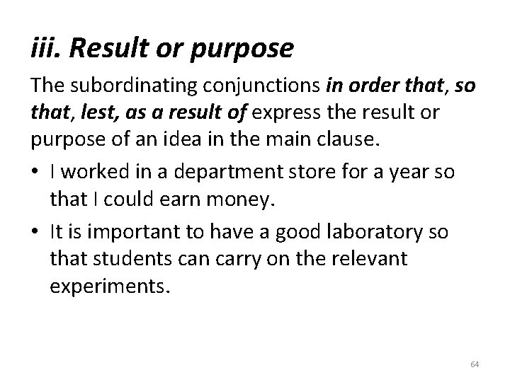 iii. Result or purpose The subordinating conjunctions in order that, so that, lest, as