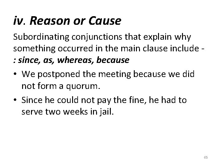 iv. Reason or Cause Subordinating conjunctions that explain why something occurred in the main