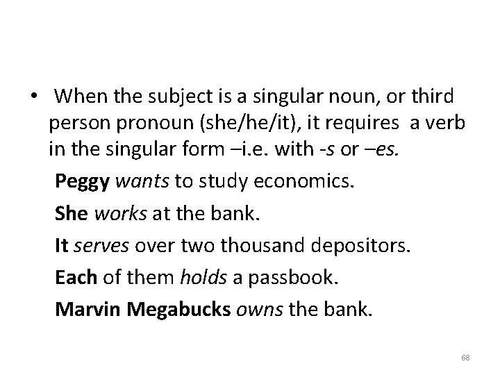  • When the subject is a singular noun, or third person pronoun (she/he/it),