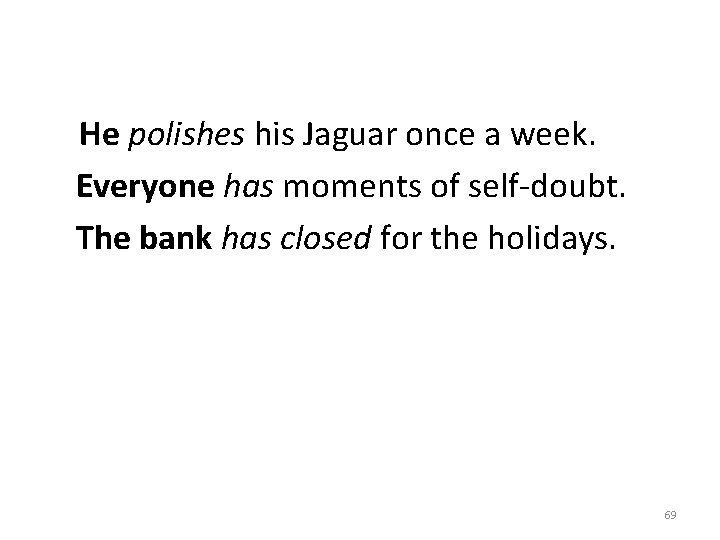 He polishes his Jaguar once a week. Everyone has moments of self-doubt. The bank