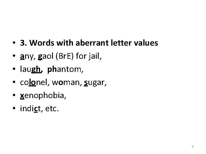  • • • 3. Words with aberrant letter values any, gaol (Br. E)