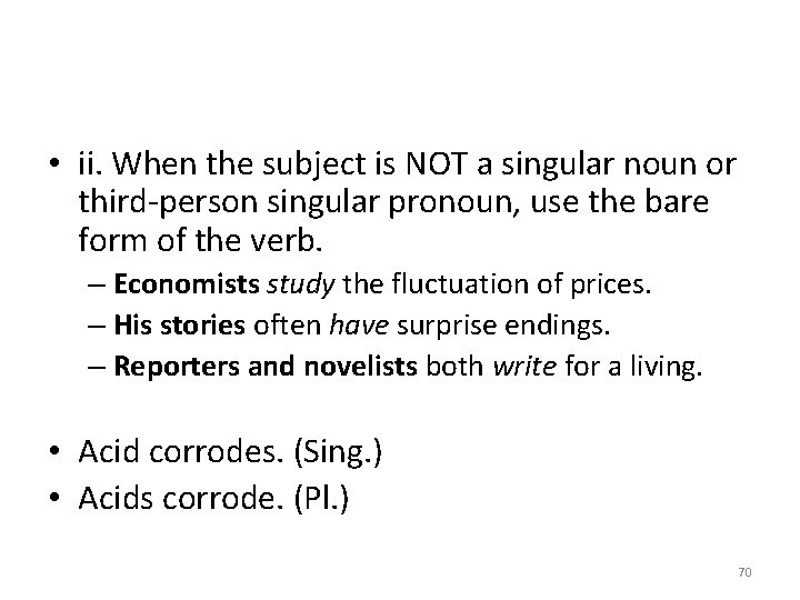  • ii. When the subject is NOT a singular noun or third-person singular