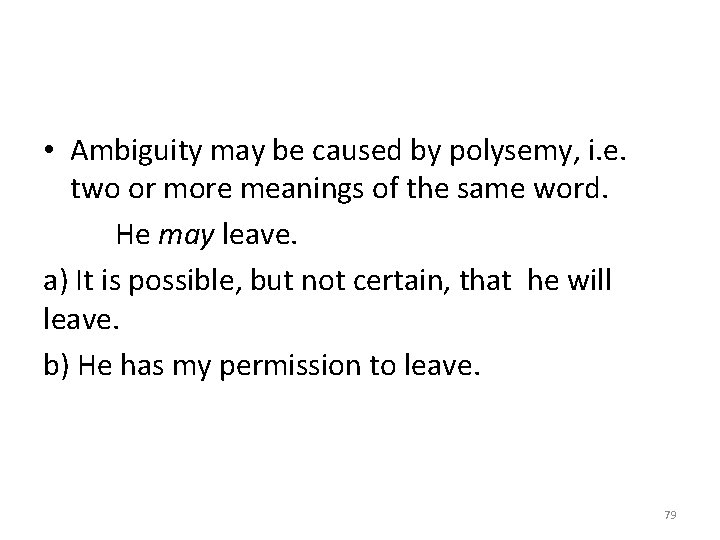  • Ambiguity may be caused by polysemy, i. e. two or more meanings