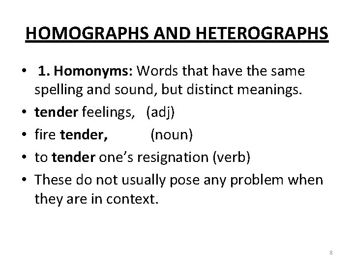 HOMOGRAPHS AND HETEROGRAPHS • 1. Homonyms: Words that have the same spelling and sound,