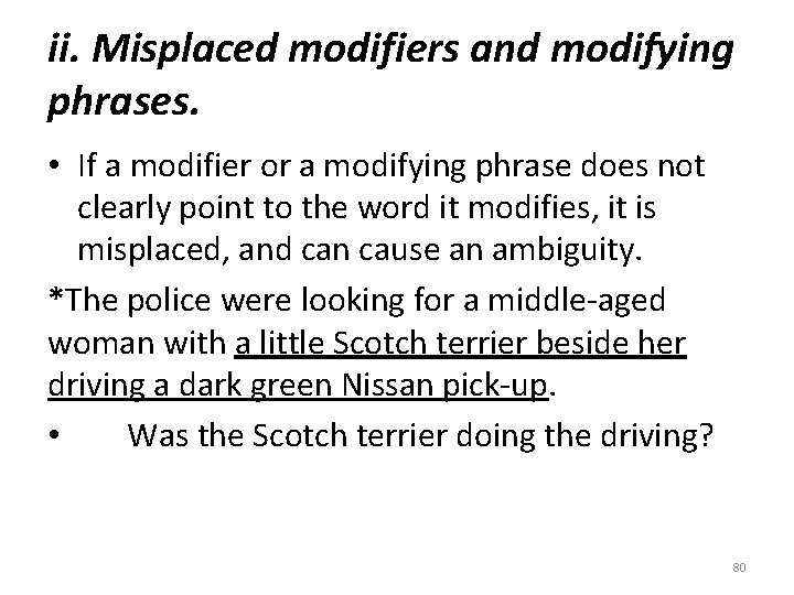 ii. Misplaced modifiers and modifying phrases. • If a modifier or a modifying phrase