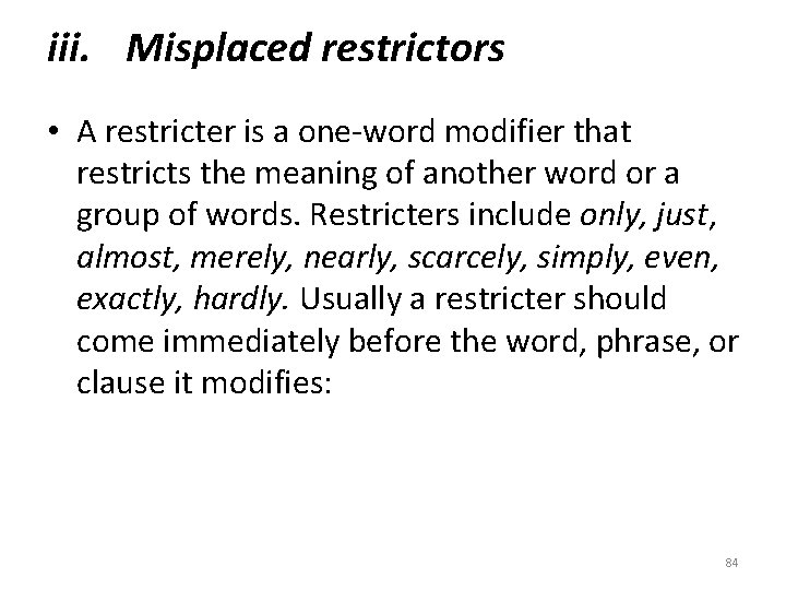 iii. Misplaced restrictors • A restricter is a one-word modifier that restricts the meaning