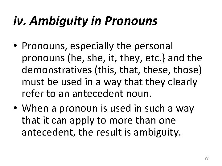 iv. Ambiguity in Pronouns • Pronouns, especially the personal pronouns (he, she, it, they,