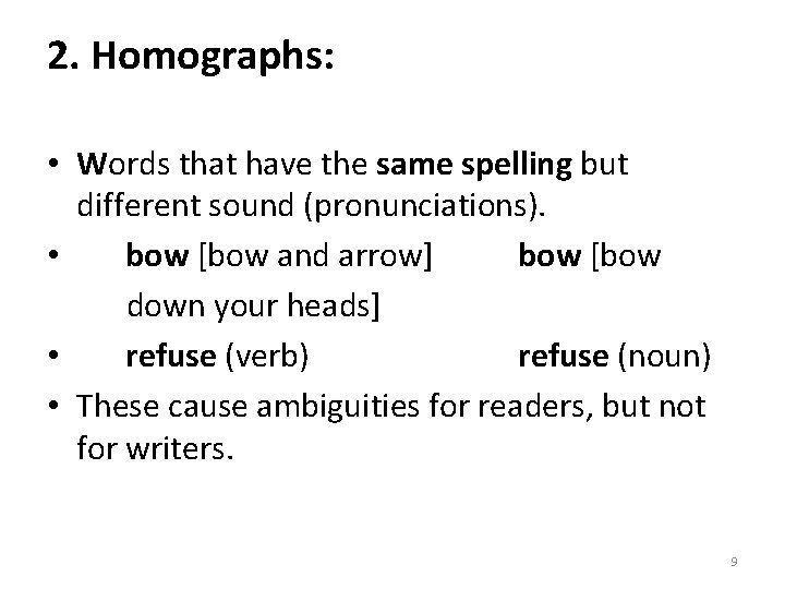 2. Homographs: • Words that have the same spelling but different sound (pronunciations). •