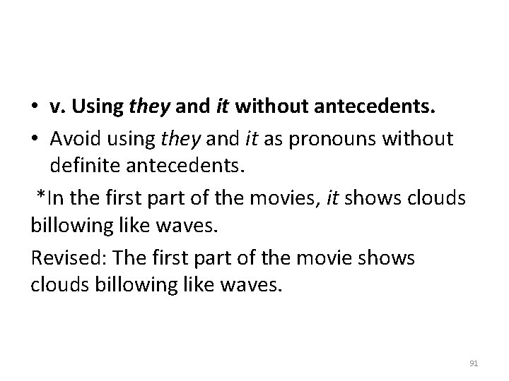  • v. Using they and it without antecedents. • Avoid using they and