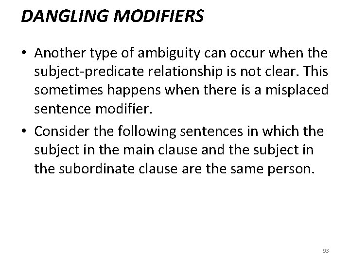 DANGLING MODIFIERS • Another type of ambiguity can occur when the subject-predicate relationship is