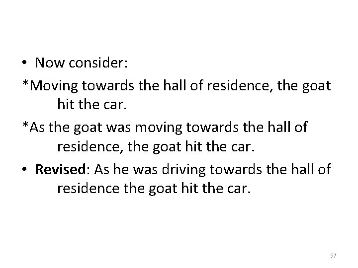  • Now consider: *Moving towards the hall of residence, the goat hit the
