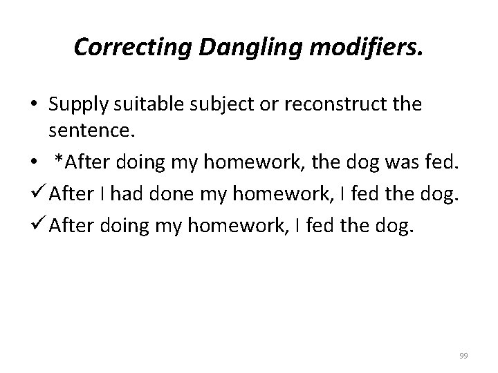 Correcting Dangling modifiers. • Supply suitable subject or reconstruct the sentence. • *After doing