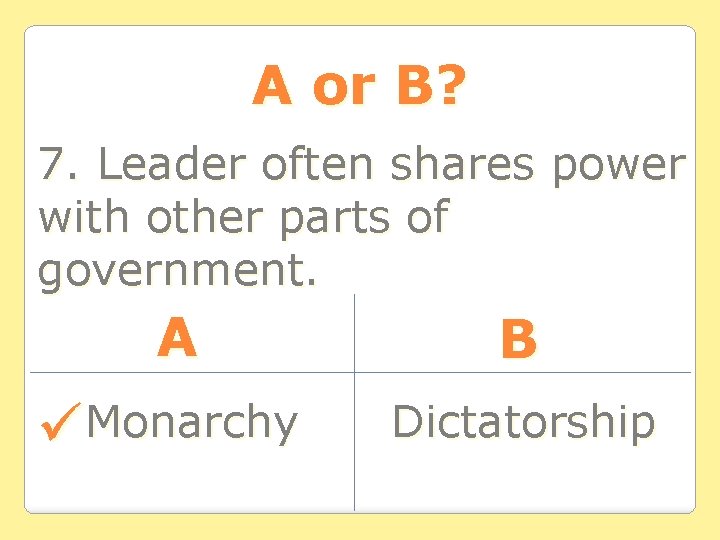 A or B? 7. Leader often shares power with other parts of government. A A or B? 7. Leader often shares power with other parts of government. A