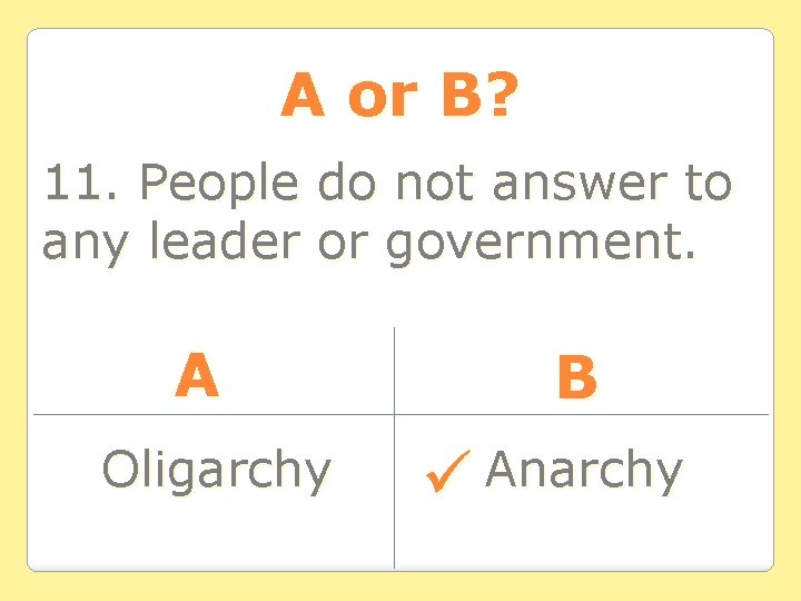 A or B? 11. People do not answer to any leader or government. A A or B? 11. People do not answer to any leader or government. A